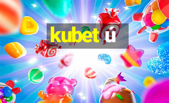 kubet ú