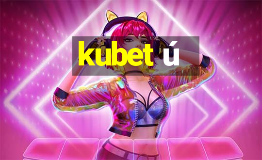 kubet ú