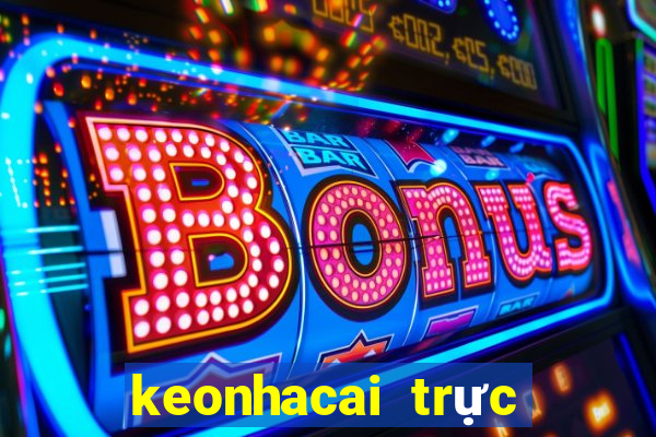 keonhacai trực tiếp bóng đá