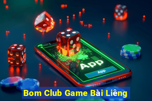 Bom Club Game Bài Liêng