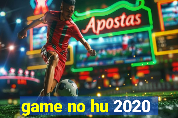 game no hu 2020