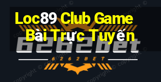 Loc89 Club Game Bài Trực Tuyến