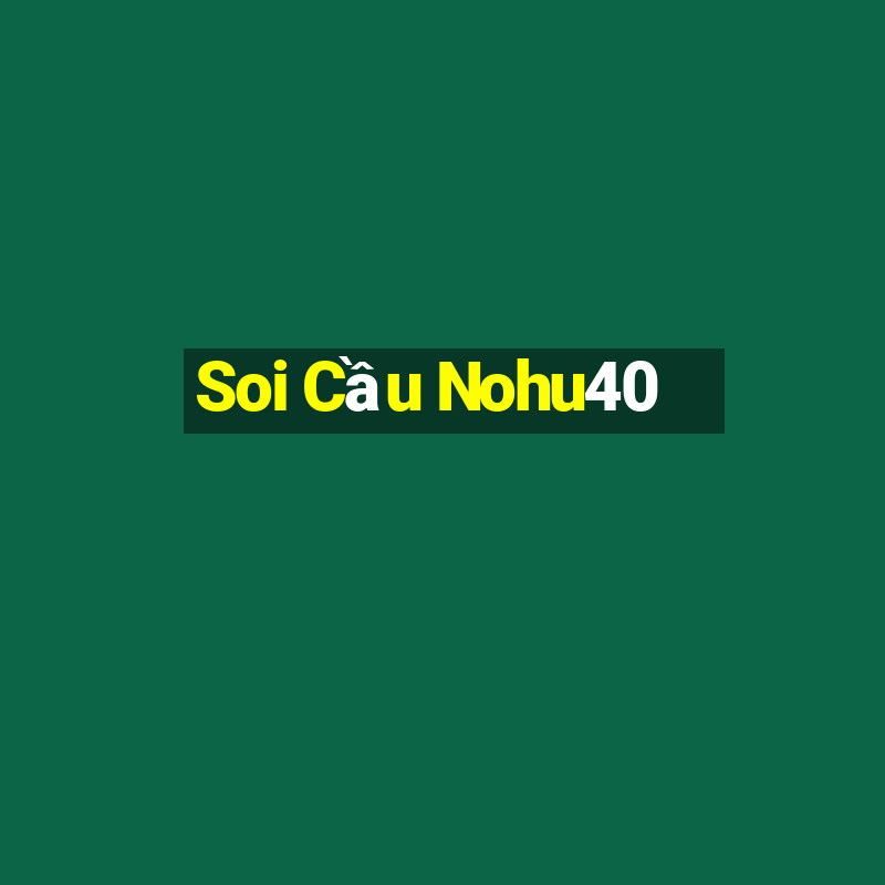 Soi Cầu Nohu40