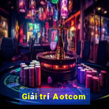 Giải trí Aotcom