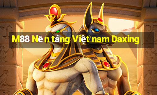 M88 Nền tảng Việt nam Daxing