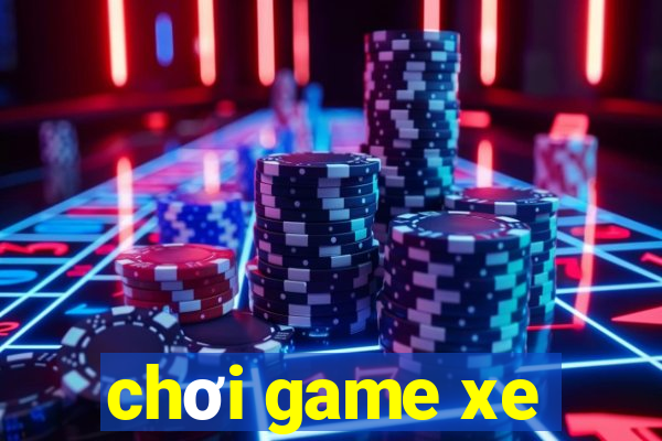 chơi game xe