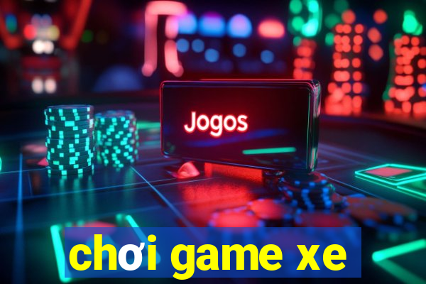 chơi game xe