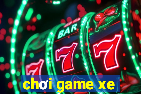 chơi game xe