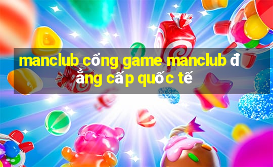 manclub cổng game manclub đẳng cấp quốc tế