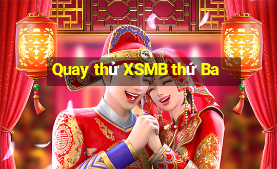 Quay thử XSMB thứ Ba