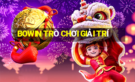 BOWIN TRÒ CHƠI GIẢI TRÍ