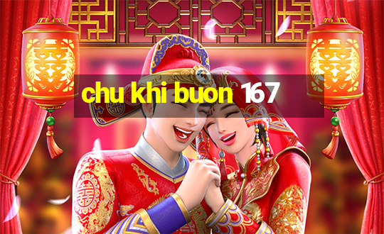 chu khi buon 167