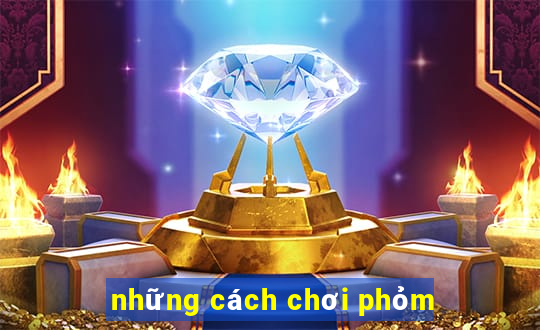 những cách chơi phỏm