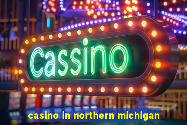 casino in northern michigan