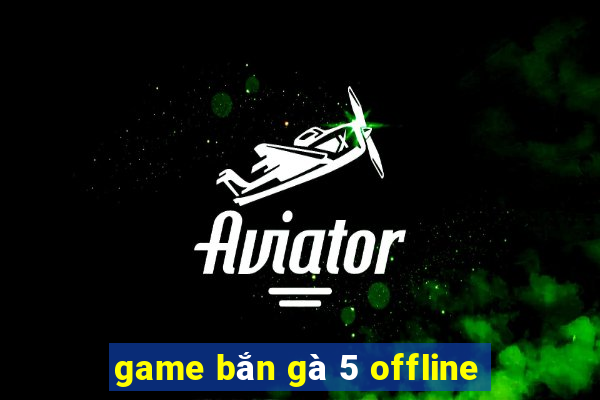 game bắn gà 5 offline