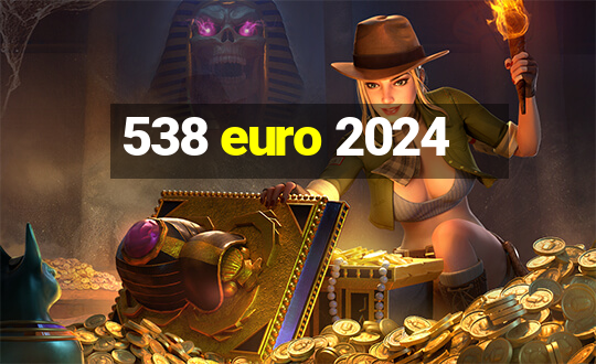 538 euro 2024