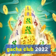 gacha club 2022