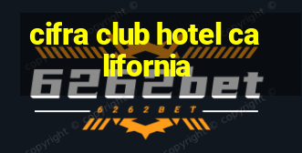 cifra club hotel california