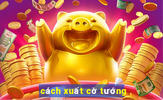 cách xuất cờ tướng