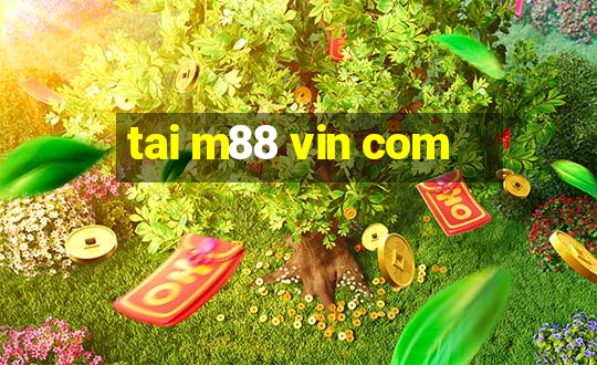 tai m88 vin com