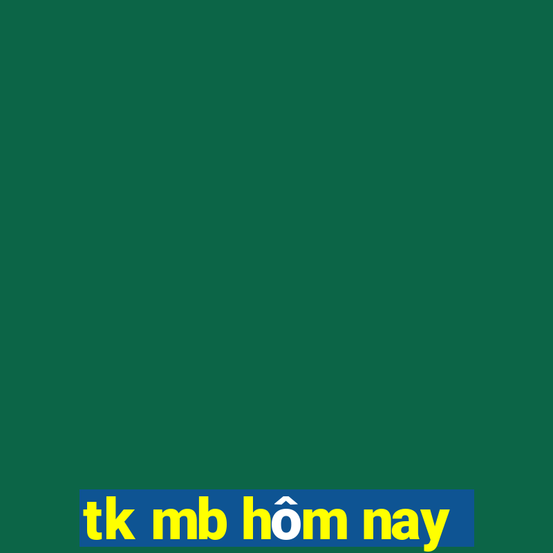 tk mb hôm nay