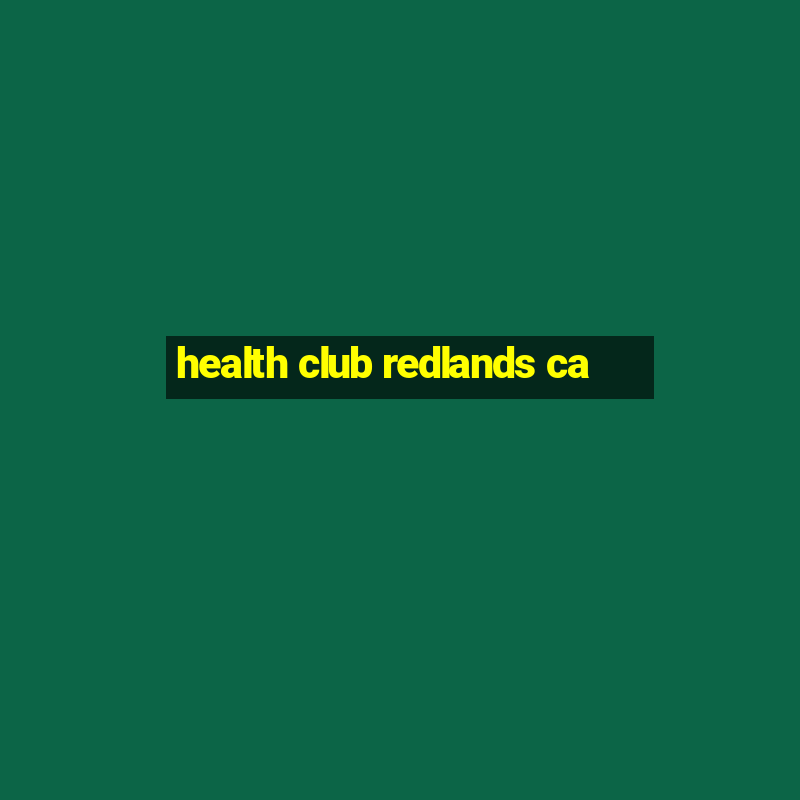 health club redlands ca