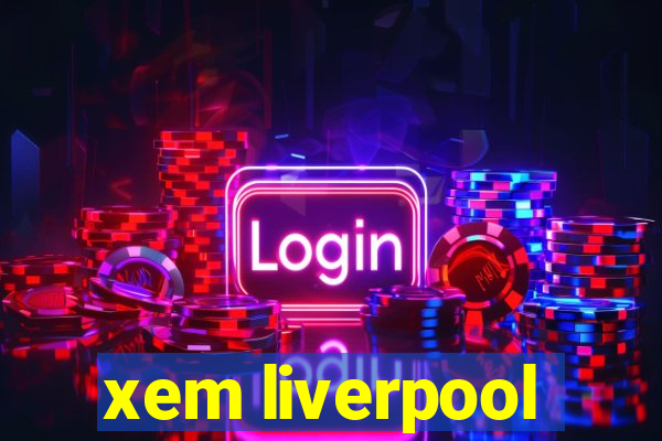 xem liverpool