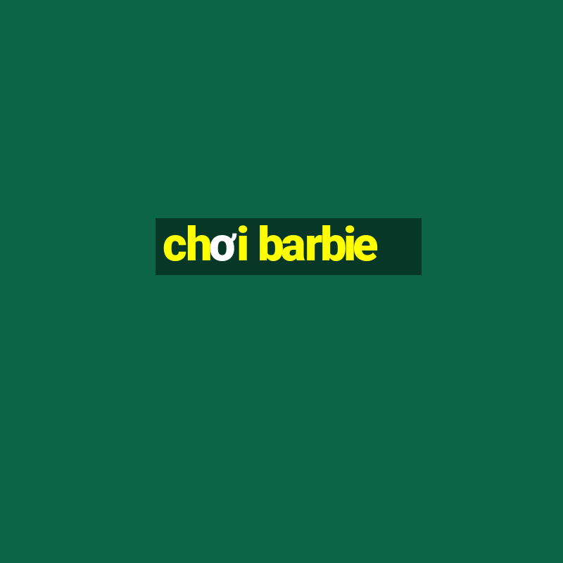 chơi barbie