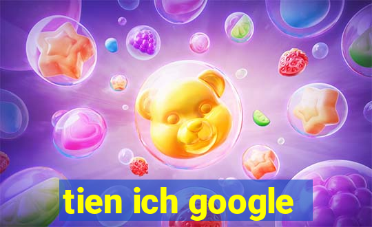 tien ich google