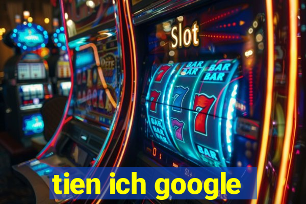 tien ich google