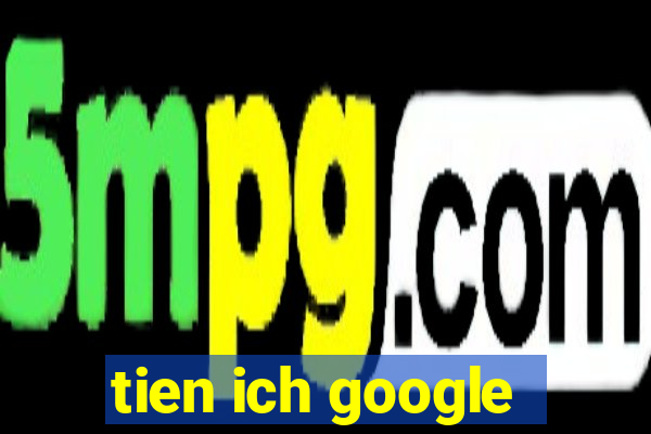 tien ich google