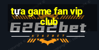 tựa game fan vip club