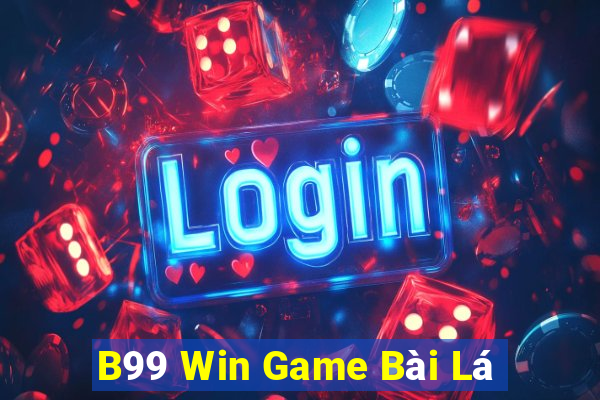 B99 Win Game Bài Lá