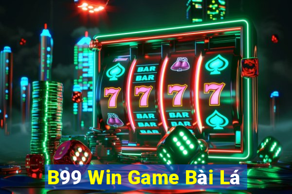 B99 Win Game Bài Lá