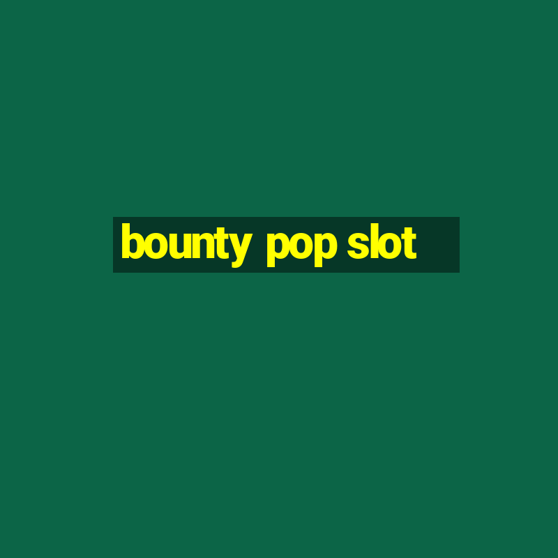 bounty pop slot