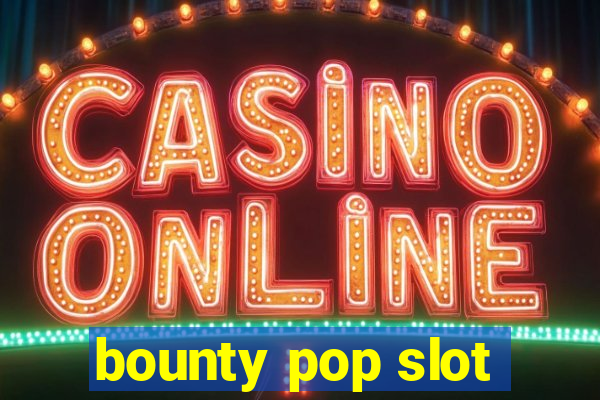 bounty pop slot