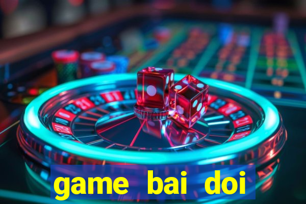 game bai doi thuong 2018