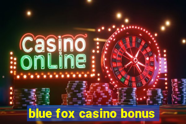 blue fox casino bonus