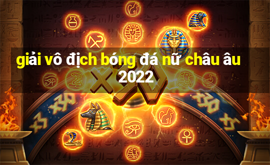 giải vô địch bóng đá nữ châu âu 2022