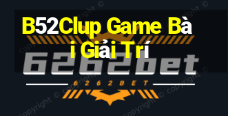 B52Clup Game Bài Giải Trí