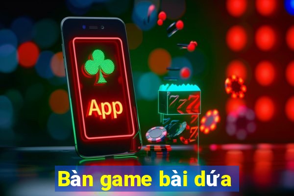 Bàn game bài dứa