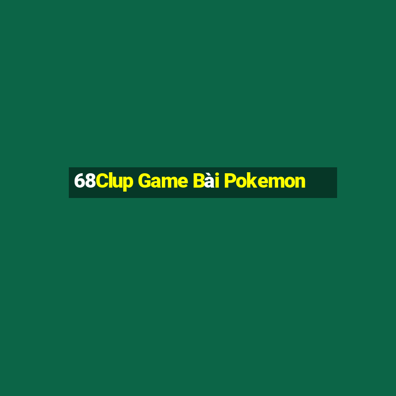 68Clup Game Bài Pokemon