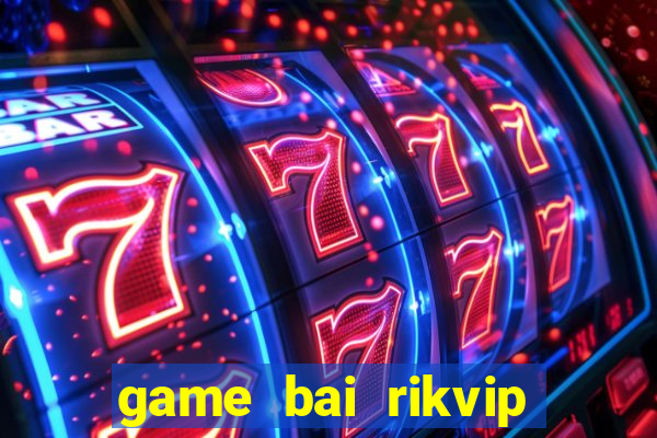 game bai rikvip doi thuong