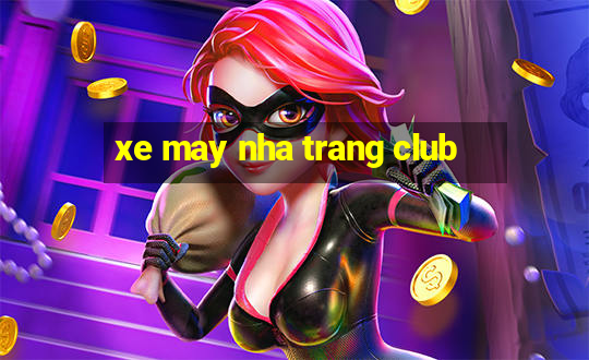 xe may nha trang club