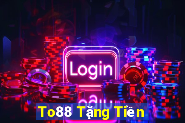 To88 Tặng Tiền