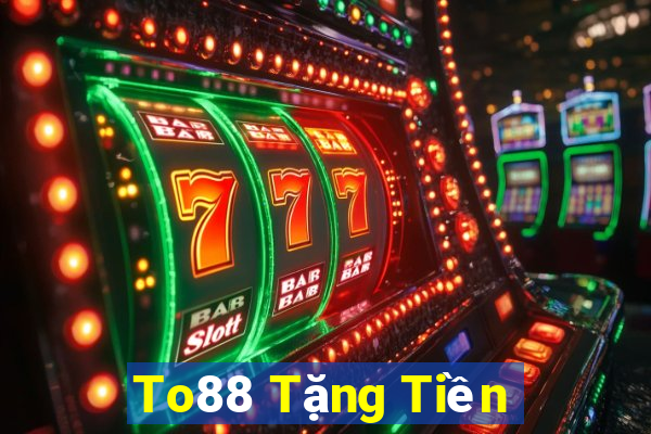 To88 Tặng Tiền