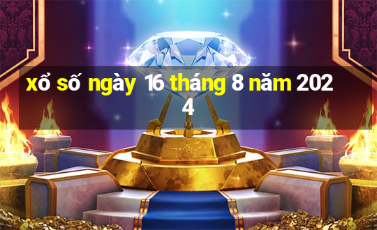 xổ số ngày 16 tháng 8 năm 2024