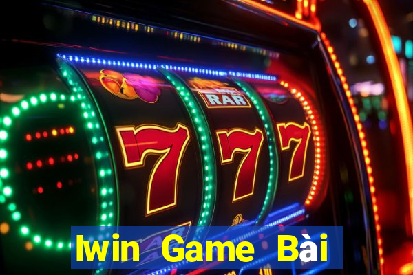 Iwin Game Bài Rút Tiền Uy Tín