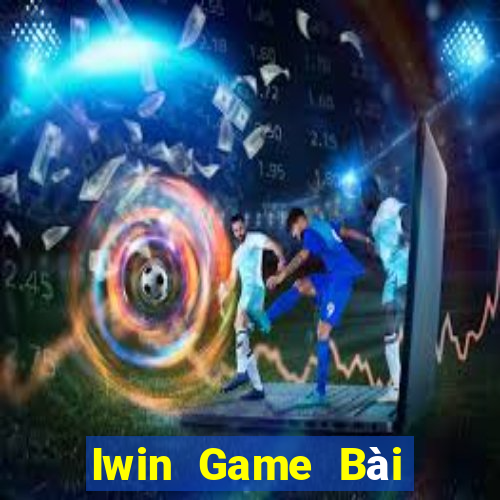 Iwin Game Bài Rút Tiền Uy Tín