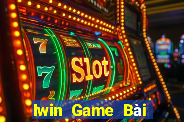 Iwin Game Bài Rút Tiền Uy Tín